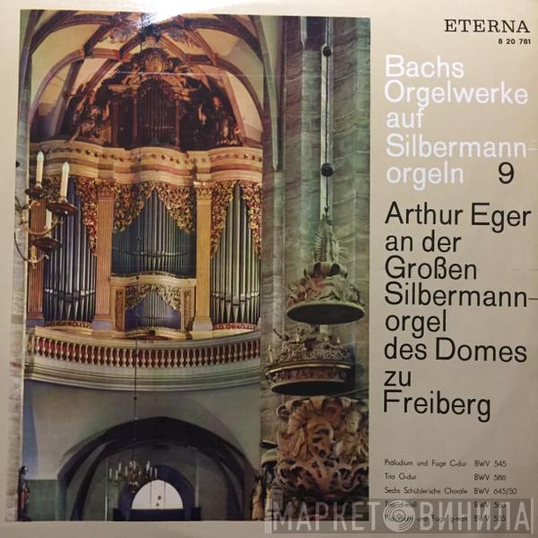 - Johann Sebastian Bach  Arthur Eger  - Arthur Eger An Der Großen Silbermannorgel Des Domes Zu Freiberg