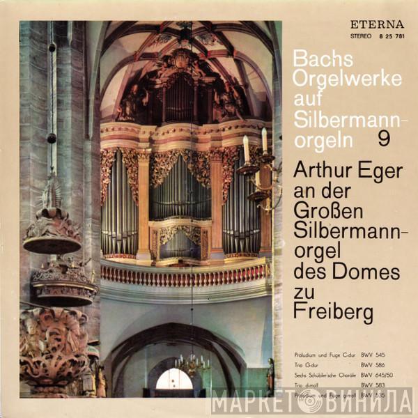 Johann Sebastian Bach, Arthur Eger - Bachs Orgelwerke Auf Silbermannorgeln  9: Arthur Eger An Der Großen Silbermannorgel Des Domes Zu Freiberg