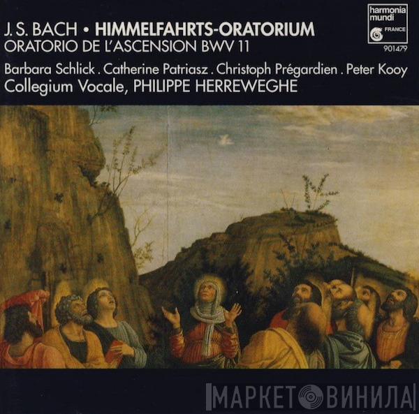 Johann Sebastian Bach, Barbara Schlick, Catherine Patriasz, Christoph Prégardien, Peter Kooij, Collegium Vocale, Philippe Herreweghe - Himmelfahrts-Oratorium = Oratorio De L'Ascension BWV 11