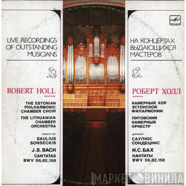 - Johann Sebastian Bach , Baritone, The Robert Holl , The Estonian Philharmonic Chamber Choir , Conductor Lithuanian Chamber Orchestra  Saulius Sondeckis  - Cantatas BWV 56, 82, 158