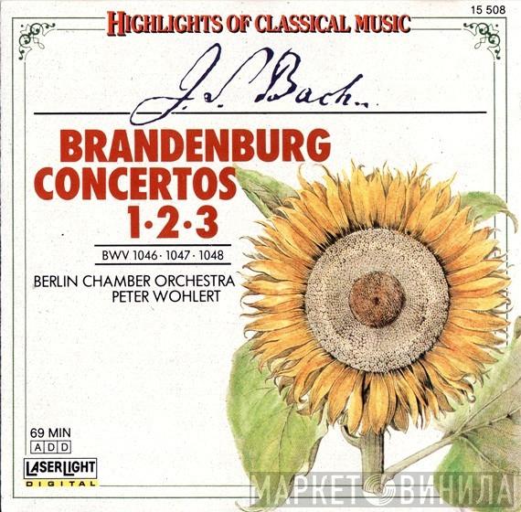 , Johann Sebastian Bach , Berlin Chamber Orchestra  Peter Wohlert  - Brandenburg Concertos 1 • 2 • 3 (BWV 1046 • 1047 • 1048)