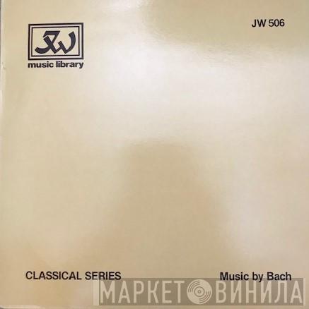 Johann Sebastian Bach - Classical Series - Music By Bach