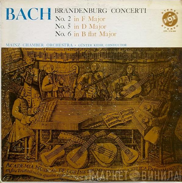 , Johann Sebastian Bach Conductor Mainzer Kammerorchester  Günter Kehr  - Brandenburg Concerti (No. 2 In F Major - No. 5 In D Major - No. 6 In B Flat Major)