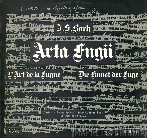 - Johann Sebastian Bach Dirijor Musica Rediviva La Orgă Ludovic Bàcs  Iosif Sava  - Arta Fugii = L'art De La Fugue = Die Kunst Der Fuge