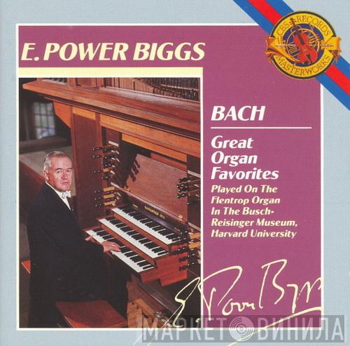 - Johann Sebastian Bach  E. Power Biggs  - Great Organ Favorites