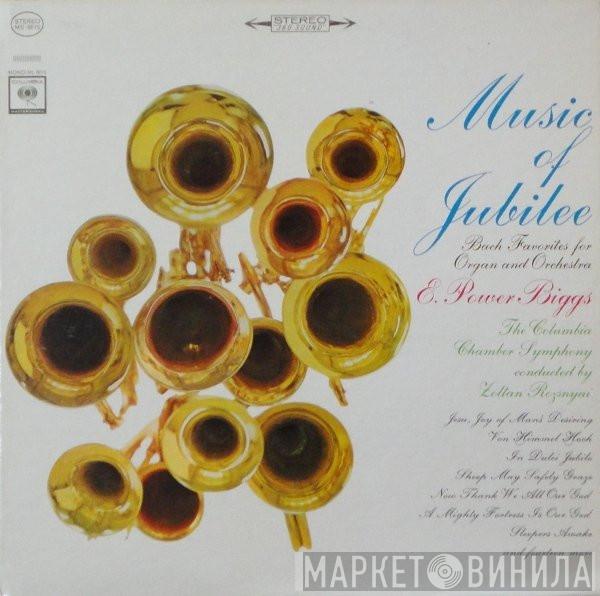- Johann Sebastian Bach , E. Power Biggs , The Columbia Chamber Symphony  Zoltan Rozsnyai  - Music Of Jubilee (Bach Favorites For Organ And Orchestra)
