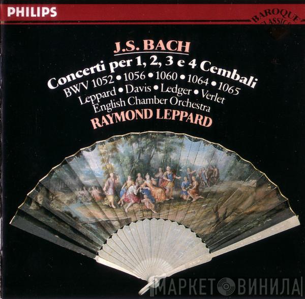 Johann Sebastian Bach, English Chamber Orchestra, Raymond Leppard - Concerti Per 1, 2, 3 E 4 Cembali (BWV 1052 • 1056 • 1060 • 1064 • 1065)