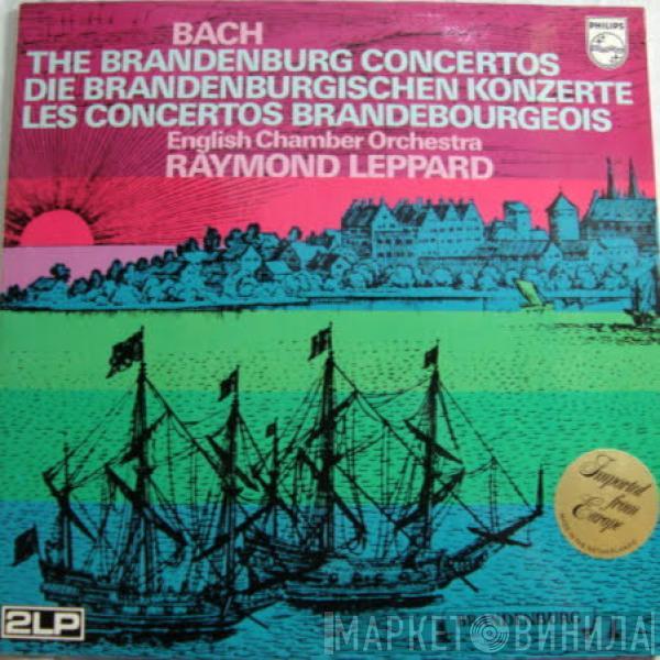 – Johann Sebastian Bach , English Chamber Orchestra  Raymond Leppard  - The Brandenburg Concertos