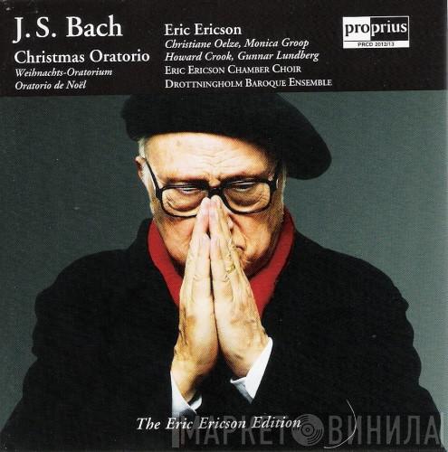 - Johann Sebastian Bach , Eric Ericson , Drottningholms Barockensemble , Eric Ericsons Kammarkör , Christiane Oelze , Monica Groop , Howard Crook  Gunnar Lundberg  - Christmas Oratorio