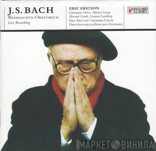 - Johann Sebastian Bach , Eric Ericson , Drottningholms Barockensemble , Eric Ericsons Kammarkör , Christiane Oelze , Monica Groop , Howard Crook  Gunnar Lundberg  - Weihnachts-Oratorium