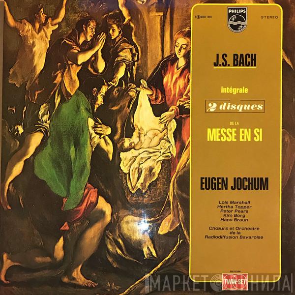 Johann Sebastian Bach, Eugen Jochum, Lois Marshall, Hertha Töpper, Peter Pears, Kim Borg, Hans Braun, Chor Des Bayerischen Rundfunks, Symphonie-Orchester Des Bayerischen Rundfunks - Intégrale De La Messe En Si