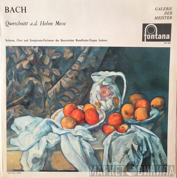 , Johann Sebastian Bach  Eugen Jochum  - Querschnitt a.d. Hohen Messe