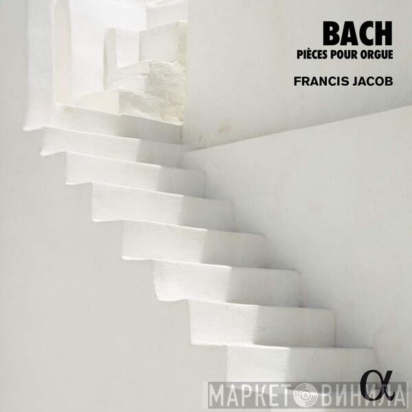 , Johann Sebastian Bach  Francis Jacob  - Pièces Pour Orgue