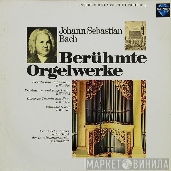 Johann Sebastian Bach, Franz Lehrndorfer - Berühmte Orgelwerke