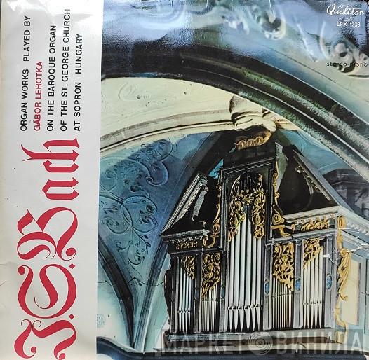- Johann Sebastian Bach  Gábor Lehotka  - Organ Works