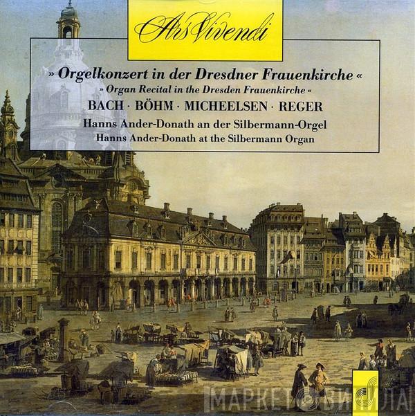 Johann Sebastian Bach, Georg Böhm, Hans Friedrich Micheelsen, Max Reger, Hanns Ander-Donath - Orgelkonzert In Der Dresdner Frauenkirche