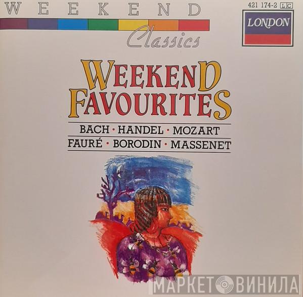 , Johann Sebastian Bach , Georg Friedrich Händel , Wolfgang Amadeus Mozart , Gabriel Fauré , Alexander Borodin  Jules Massenet  - Weekend Favourites