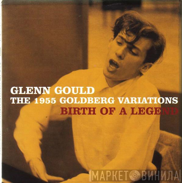, Johann Sebastian Bach  Glenn Gould  - The 1955 Goldberg Variations - Birth Of A Legend