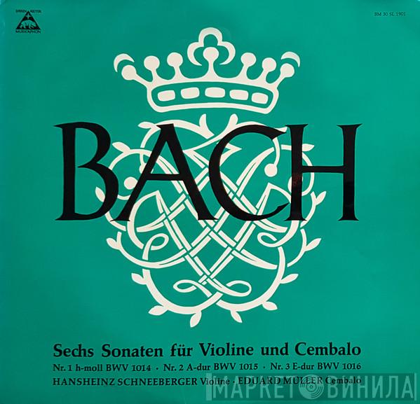 , Johann Sebastian Bach , Hansheinz Schneeberger  Eduard Müller  - Sechs Sonaten Für Violine Und Cembalo Nr. 1 H-Moll, BWV 1014, Nr. 2 A Dur BWV 1015, Nr.3 E-Dur BWV 1016