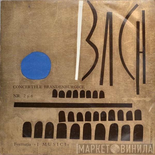 - Johann Sebastian Bach  I Musici  - Concertele Brandenburgice Nr. 2 Și 6