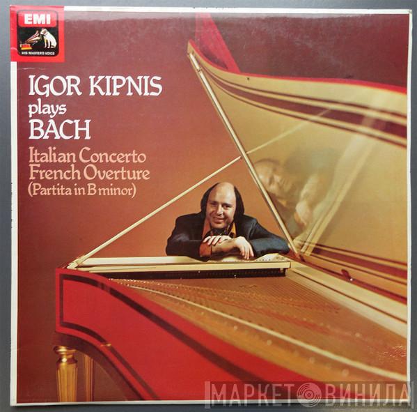 , Johann Sebastian Bach  Igor Kipnis  - The Italian Concerto • The French Overture (Partita In B Minor)