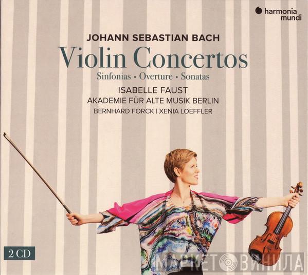 , Johann Sebastian Bach , Isabelle Faust , Akademie Für Alte Musik Berlin | Bernhard Forck  Xenia Löffler  - Violin Concertos (Sinfonias · Overture · Sonatas)