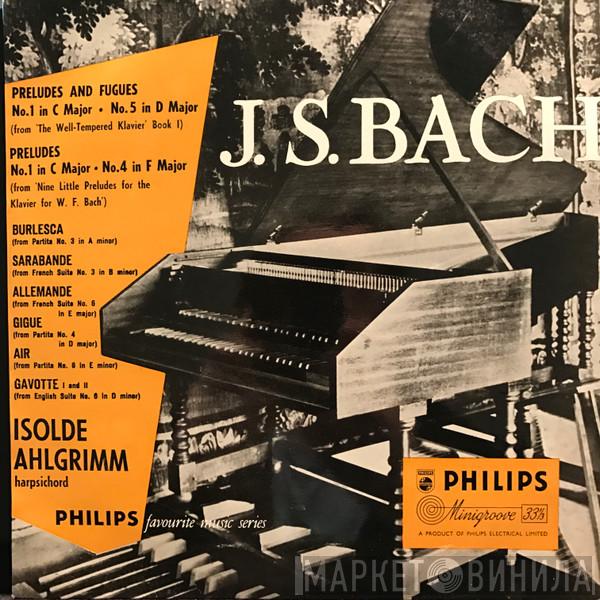 , Johann Sebastian Bach  Isolde Ahlgrimm  - J. S. Bach