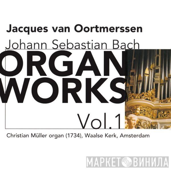 - Johann Sebastian Bach  Jacques Van Oortmerssen  - Organ Works Vol.1