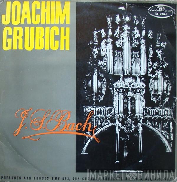 , Johann Sebastian Bach  Joachim Grubich  - Preludes  And Fugues BWV 543, 552 Chorale Preludes BWV 619, 631, 639, 662