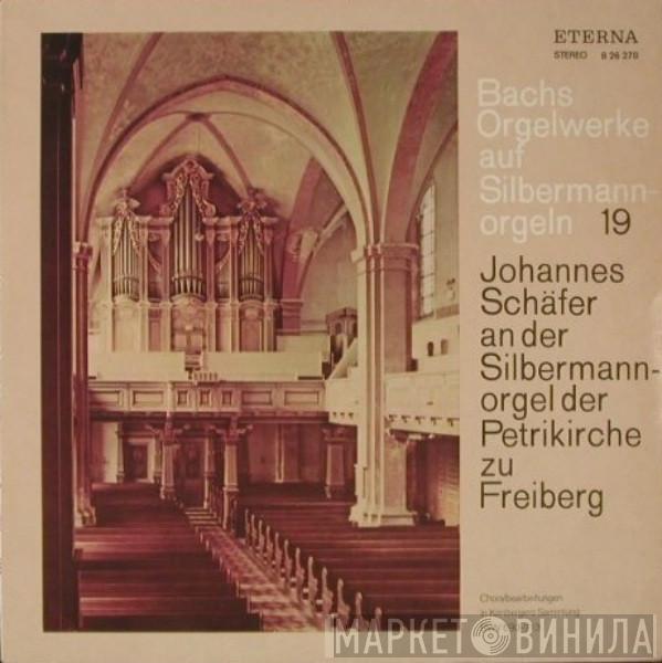 , Johann Sebastian Bach  Johannes Schäfer  - Bachs Orgelwerke Auf Silbermannorgeln 19: Johannes Schäfer An Der Silbermannorgel Der Petrikirche Zu Freiberg