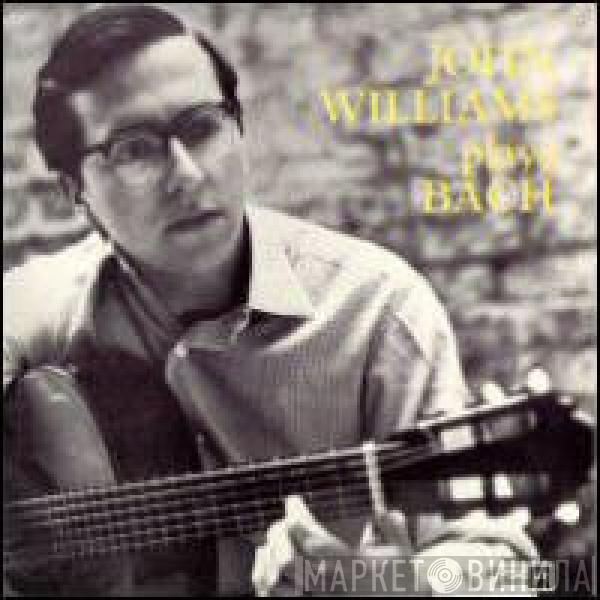 Johann Sebastian Bach, John Williams  - John Williams Plays Bach