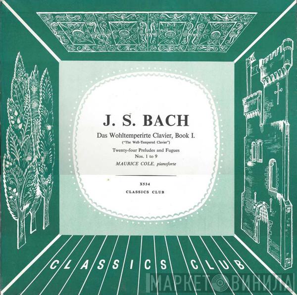, Johann Sebastian Bach  Maurice Cole  - Das Wohltemperirte Clavier, Book I - Twenty-Four Preludes And Fugues Nos. 1 To 9