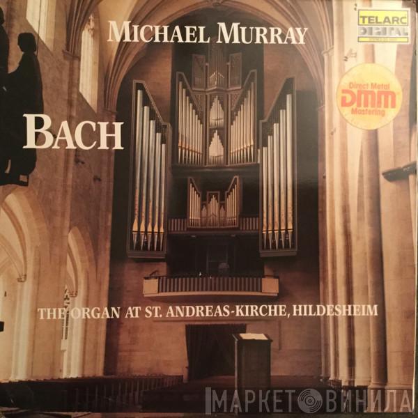 - Johann Sebastian Bach  Michael Murray   - The Organ At St. Andreas-Kirche, Hildesheim