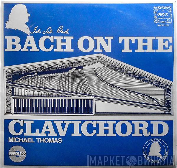Johann Sebastian Bach, Michael Thomas  - Bach On The Clavichord