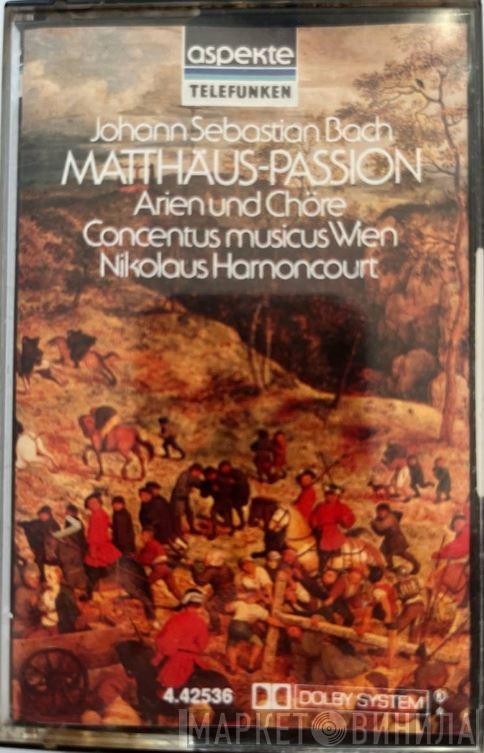 , Johann Sebastian Bach , Nikolaus Harnoncourt  Concentus Musicus Wien  - Matthäus-Passion BWV 244 - Arien Und Chöre