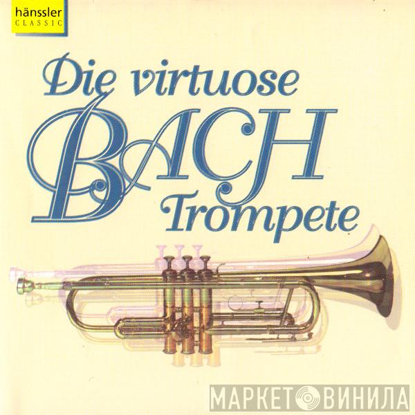 , Johann Sebastian Bach , Oregon Bach Festival Orchestra , Helmuth Rilling , Bachcollegium Stuttgart , Windsbacher Knabenchor , Deutsche Kammerakademie Neuss , Karl-Friedrich Beringer , Gächinger Kantorei Stuttgart  Frankfurter Kantorei  - Die Virtuose Bach-Trompete