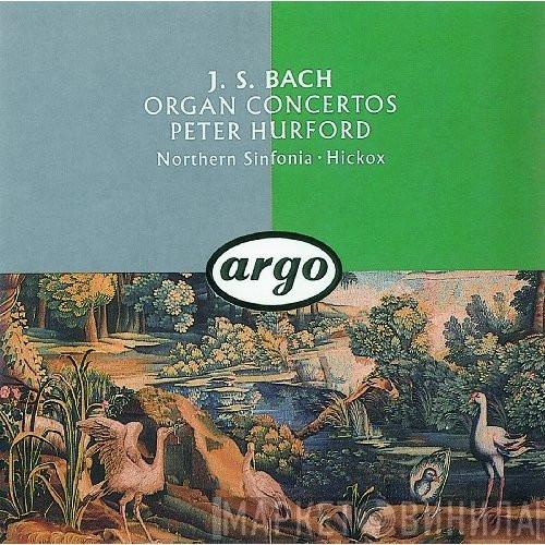 Johann Sebastian Bach, Peter Hurford, Northern Sinfonia, Richard Hickox - Organ Concertos
