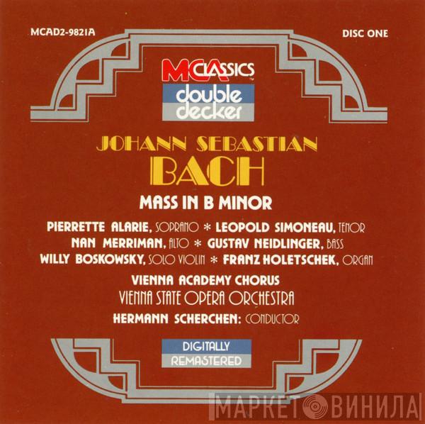- Johann Sebastian Bach  Pierrette Alarie  Leopold Simoneau  Nan Merriman  Gustav Neidlinger  Willi Boskovsky  Franz Holetschek , Wiener Akademie Kammerchor Conductor: Orchester Der Wiener Staatsoper  Hermann Scherchen  - Mass In B Minor