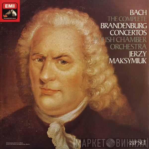 , Johann Sebastian Bach , Polish Chamber Orchestra  Jerzy Maksymiuk  - The Complete Brandenburg Concertos