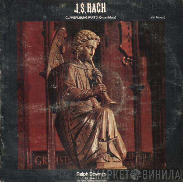 Johann Sebastian Bach, Ralph Downes - Clavierübung Part 3 (Mass Organ) (1st Record)