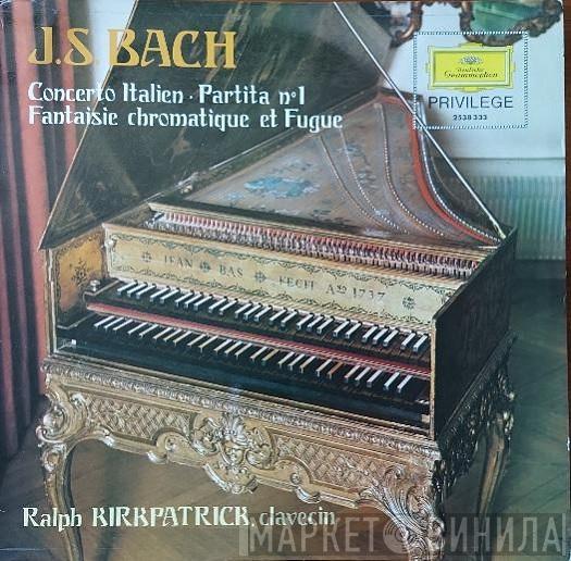 — Johann Sebastian Bach  Ralph Kirkpatrick  - Concerto Italien · Partita N° 1 · Fantaisie Chromatique Et Fugue