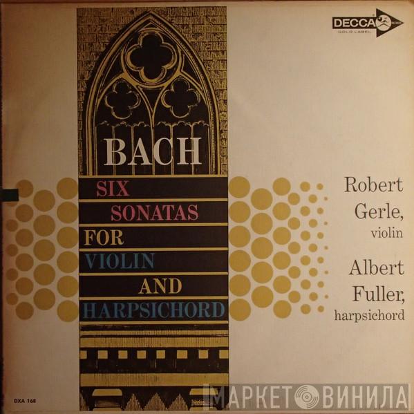 , Johann Sebastian Bach , Robert Gerle  Albert Fuller  - Bach: Six Sonatas For Violin And Harpsichord