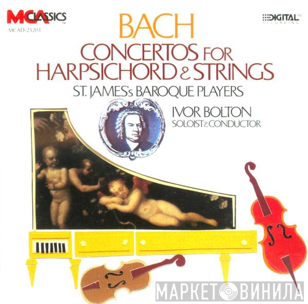 Johann Sebastian Bach, St. James's Baroque Players, Ivor Bolton - Concertos For Harpsichord & Strings