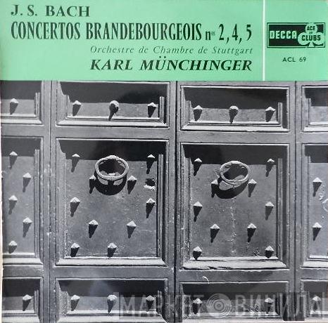 Johann Sebastian Bach, Stuttgarter Kammerorchester, Karl Münchinger - Concertos Brandebourgeois N° 2, 4, 5