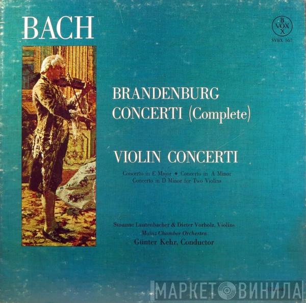 Johann Sebastian Bach, Susanne Lautenbacher, Dieter Vorholz, Mainzer Kammerorchester, Günter Kehr - Brandenburg Concertos (Complete) & Violin Concerti