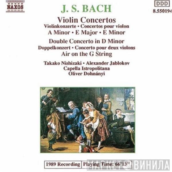 Johann Sebastian Bach, Takako Nishizaki, Alexander Jablokov, Capella Istropolitana, Oliver Dohnanyi - Violin Concertos A Minor · E Major · E Minor, Double Concerto In D Minor, Air On The G String