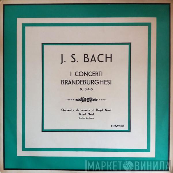 – Johann Sebastian Bach , The Boyd Neel Chamber Orchestra  Boyd Neel  - I Concerti Brandeburghesi N. 3-4-5