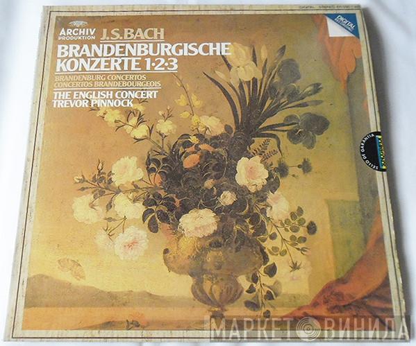 , Johann Sebastian Bach , The English Concert  Trevor Pinnock  - Brandenburgische Konzerte 1•2•3 = Brandenburg Concertos = Concertos Brandebourgeois