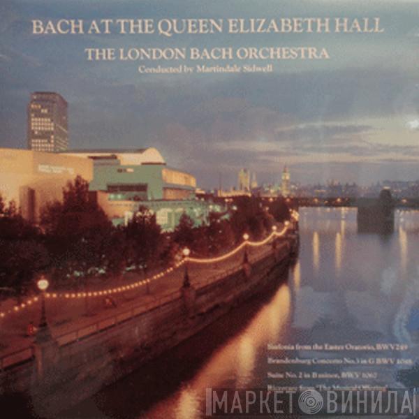 Johann Sebastian Bach, The London Bach Orchestra, Martindale Sidwell - Bach At The Queen Elizabeth Hall