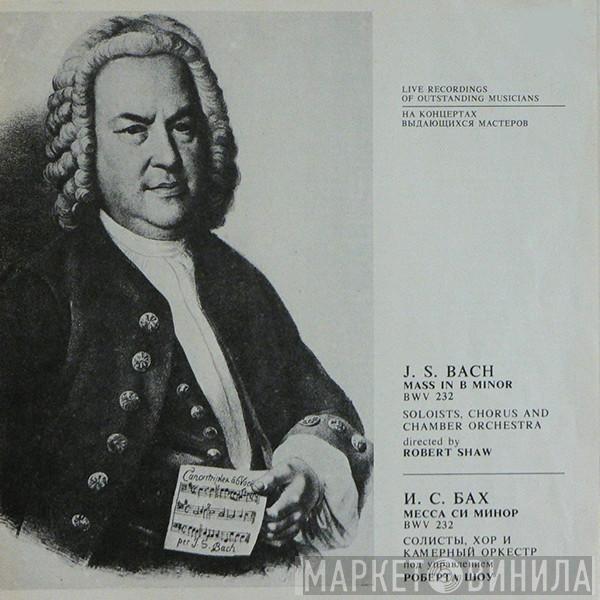 Johann Sebastian Bach, The Robert Shaw Chorale, Robert Shaw - Mass In B Minor, BWV 232